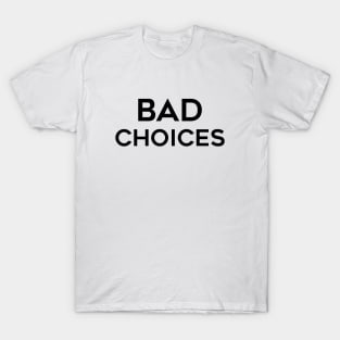 Bad Choices T-Shirt